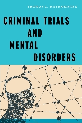 Criminal Trials and Mental Disorders - Thomas L. Hafemeister