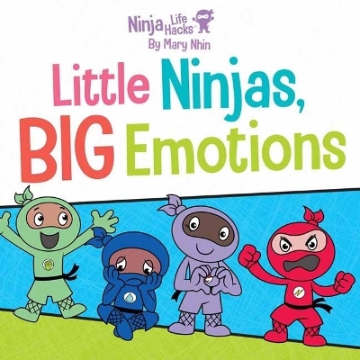 Ninja Life Hacks: Little Ninjas, BIG Emotions - Mary Nhin