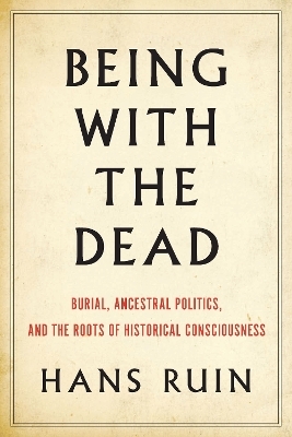 Being with the Dead - Hans Ruin