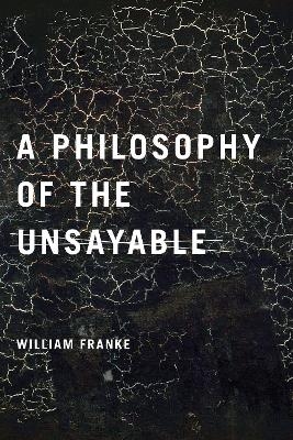 A Philosophy of the Unsayable - William Franke