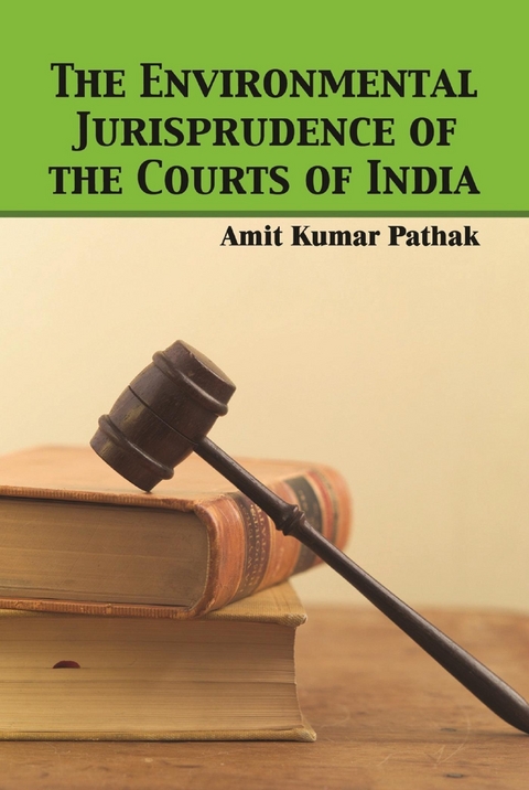 Environmental Jurisprudence of the Courts of India -  Amit Kumar Pathak