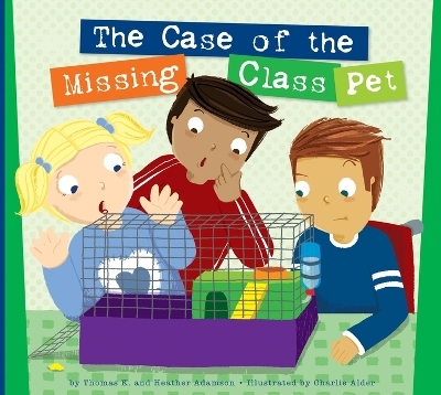 The Case of the Missing Class Pet - Thomas K Adamson, Heather Adamson