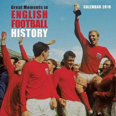 Great Moments in English Football History Wall Calendar 2018 (Art Calendar) - 