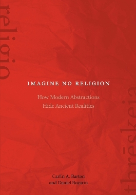 Imagine No Religion - Carlin A. Barton, Daniel Boyarin