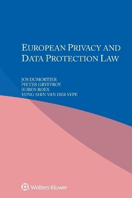 European Privacy and Data Protection Law - Jos Dumortier, Pieter Gryffroy, Ruben Roex, Yung Shin Van Der Sype