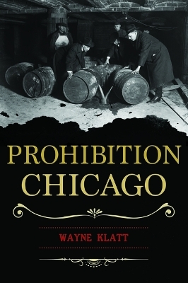 Prohibition Chicago - Wayne Klatt