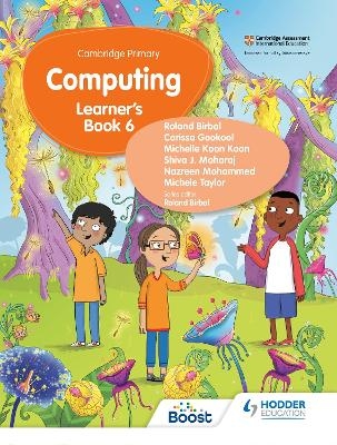 Cambridge Primary Computing Learner's Book Stage 6 - Roland Birbal, Carissa Gookool, Michelle Koon Koon, Nazreen Mohammed, Shiva Maharaj