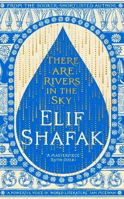 There are Rivers in the Sky - Elif Shafak