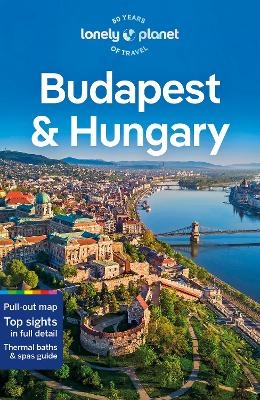 Lonely Planet Budapest & Hungary -  Lonely Planet, Kata Fari, Shaun Busuttil, Steve Fallon, Anthony Haywood