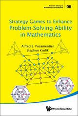 STRATEGY GAMES TO ENHANCE PROBLEM-SOLVING ABILITY IN MATH - Stephen Krulik, Alfred S Posamentier