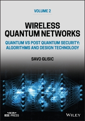 Wireless Quantum Networks Volume 2: Quantum vs Pos t Quantum Security: Algorithms and Design Technolo gy -  Glisic