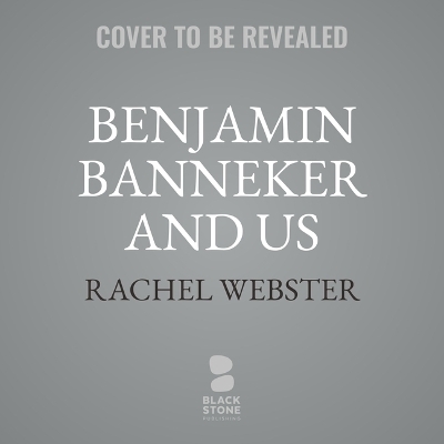 Benjamin Banneker and Us - Rachel Jamison Webster