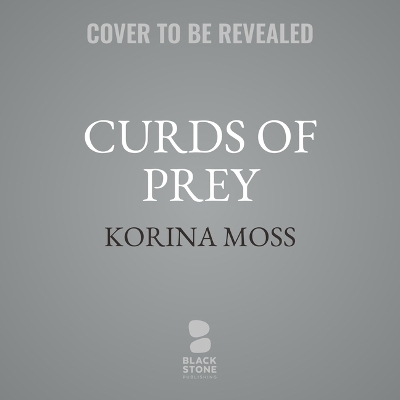 Curds of Prey - Korina Moss