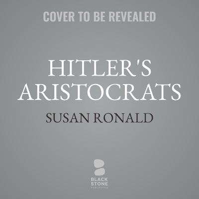 Hitler's Aristocrats - Susan Ronald