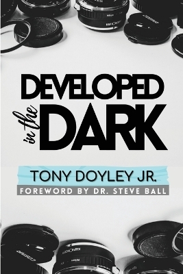 Developed In The Dark - Tony G Doyley  Jr