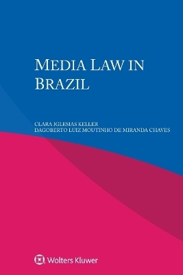 Media Law in Brazil - Clara Iglesias Keller, Dagoberto Luiz Mou de Miranda Chaves