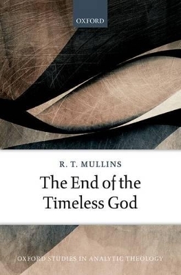 The End of the Timeless God - R. T. Mullins