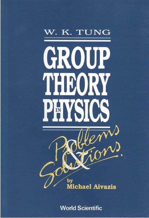 Group Theory In Physics: Problems And Solutions -  Aivazis Michael Aivazis,  Tung Wu-ki Tung