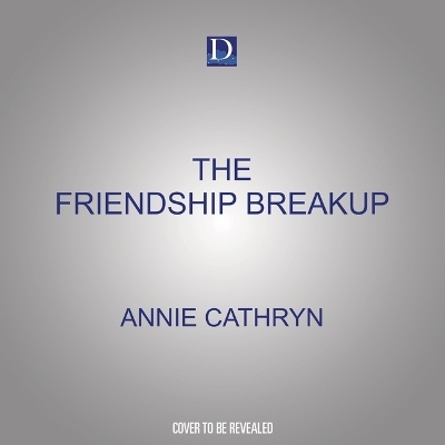 The Friendship Breakup - Annie Cathryn