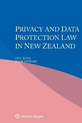 Privacy and Data Protection Law in New Zealand - Paul Roth, Blair Stewart