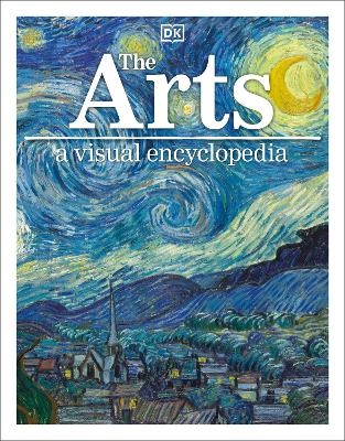 The Arts: A Visual Encyclopedia -  Dk