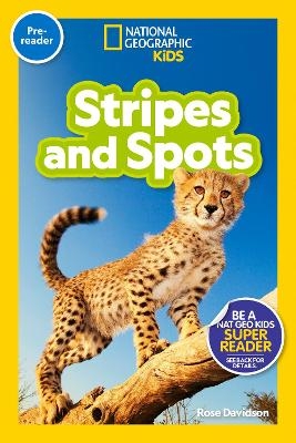 National Geographic Readers: Stripes and Spots (Pre-Reader) - Rose Davidson