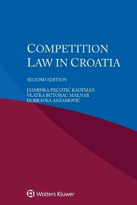 Competition Law in Croatia - Jasminka Pecotic Kaufman, Vlatka Butorac Malnar, Dubravka Aksamovic