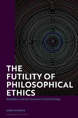 The Futility of Philosophical Ethics - James Kirwan