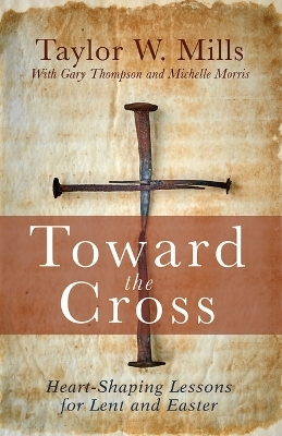 Toward the Cross - Taylor W. Mills