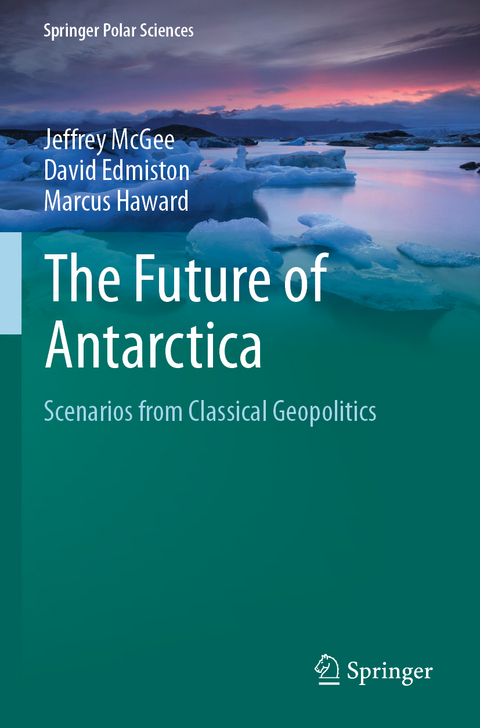 The Future of Antarctica - Jeffrey McGee, David Edmiston, Marcus Haward