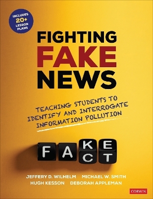 Fighting Fake News - Jeffrey D. Wilhelm, Michael W. Smith, Hugh Kesson, Deborah Appleman