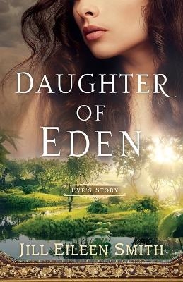 Daughter of Eden – Eve`s Story - Jill Eileen Smith