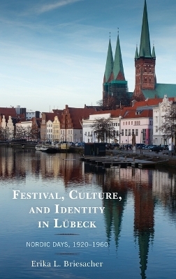 Festival, Culture, and Identity in Lübeck - Erika L. Briesacher