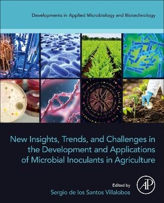 New Insights, Trends, and Challenges in the Development and Applications of Microbial Inoculants in Agriculture - 