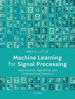 Machine Learning for Signal Processing - Prof Max A. Little