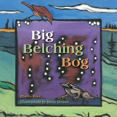 Big Belching Bog - Phyllis Root