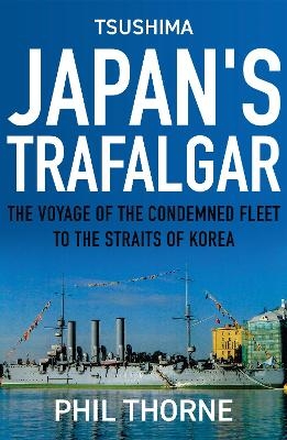 Tsushima: Japan's Trafalgar - Phil Thorne