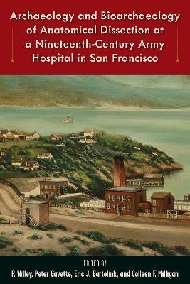 Archaeology and Bioarchaeology of Anatomical Dissection at a Nineteenth-Century Army Hospital in San Francisco - 