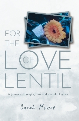 For the Love of Lentil - Sarah Moore