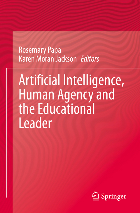 Artificial Intelligence, Human Agency and the Educational Leader - 