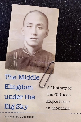 The Middle Kingdom under the Big Sky - Mark T. Johnson