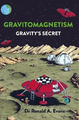 Gravitomagnetism - Dr Ronald A Evans