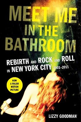 Meet Me in the Bathroom - Lizzy Goodman