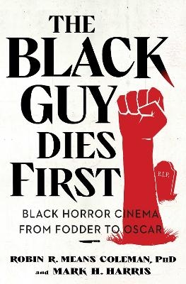 The Black Guy Dies First - Robin R. Means Coleman, Mark H. Harris