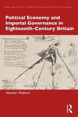 Political Economy and Imperial Governance in Eighteenth-Century Britain - Heather Welland