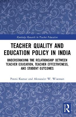 Teacher Quality and Education Policy in India - Preeti Kumar, Alexander W. Wiseman