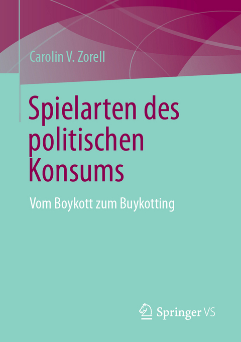 Spielarten des politischen Konsums - Carolin V. Zorell