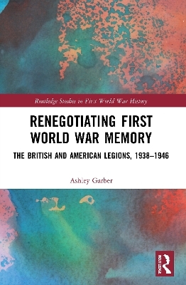 Renegotiating First World War Memory - Ashley Garber