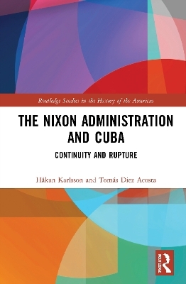 The Nixon Administration and Cuba - Håkan Karlsson, Tomás Diez Acosta