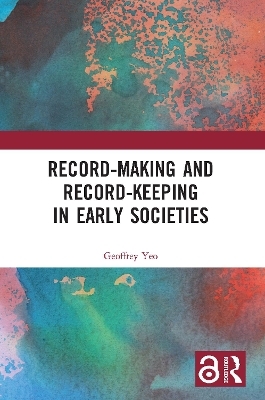 Record-Making and Record-Keeping in Early Societies - Geoffrey Yeo